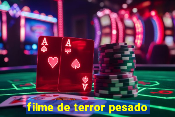 filme de terror pesado